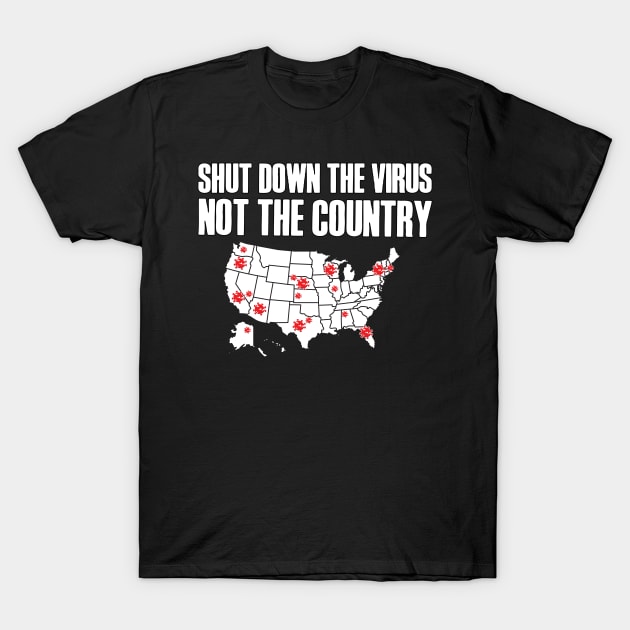 Shut Down The Virus Not The Country T-Shirt by RobomShop